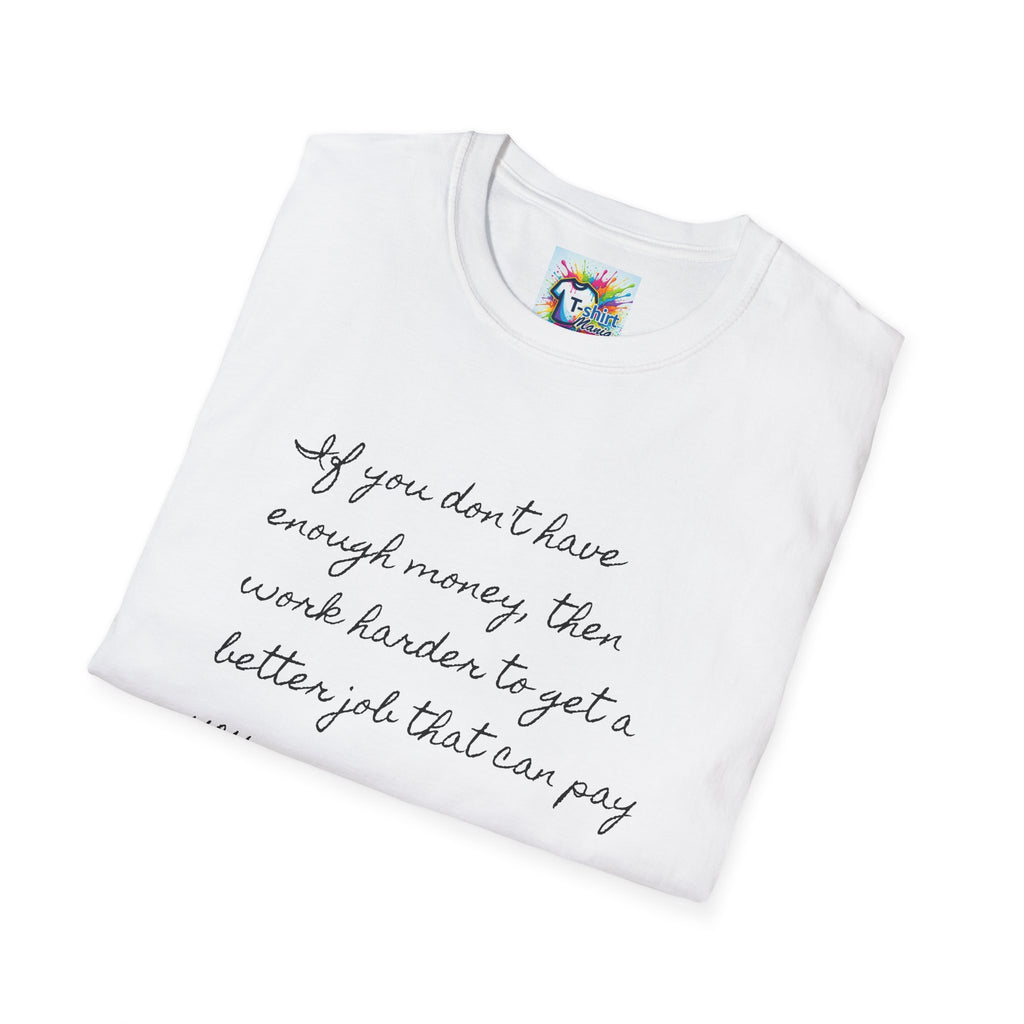 Inspirational Script T-Shirt — "If you don't have enough money, then work harder" Minimalist Quote Tee