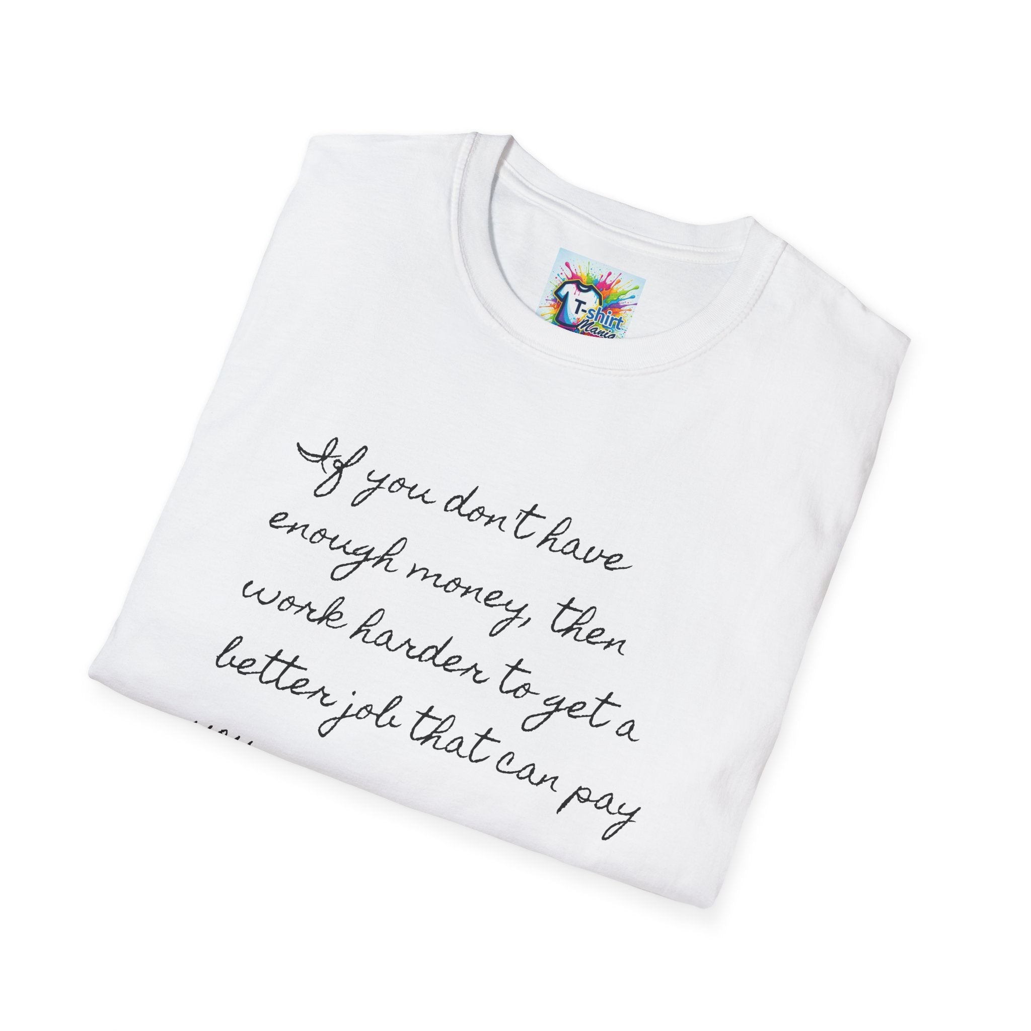 Inspirational Script T-Shirt — "If you don't have enough money, then work harder" Minimalist Quote Tee