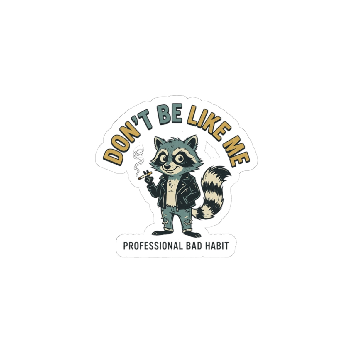 Dont Be Like Me Racoon Sticker | absurdist animal, smoking, ironic alt meme