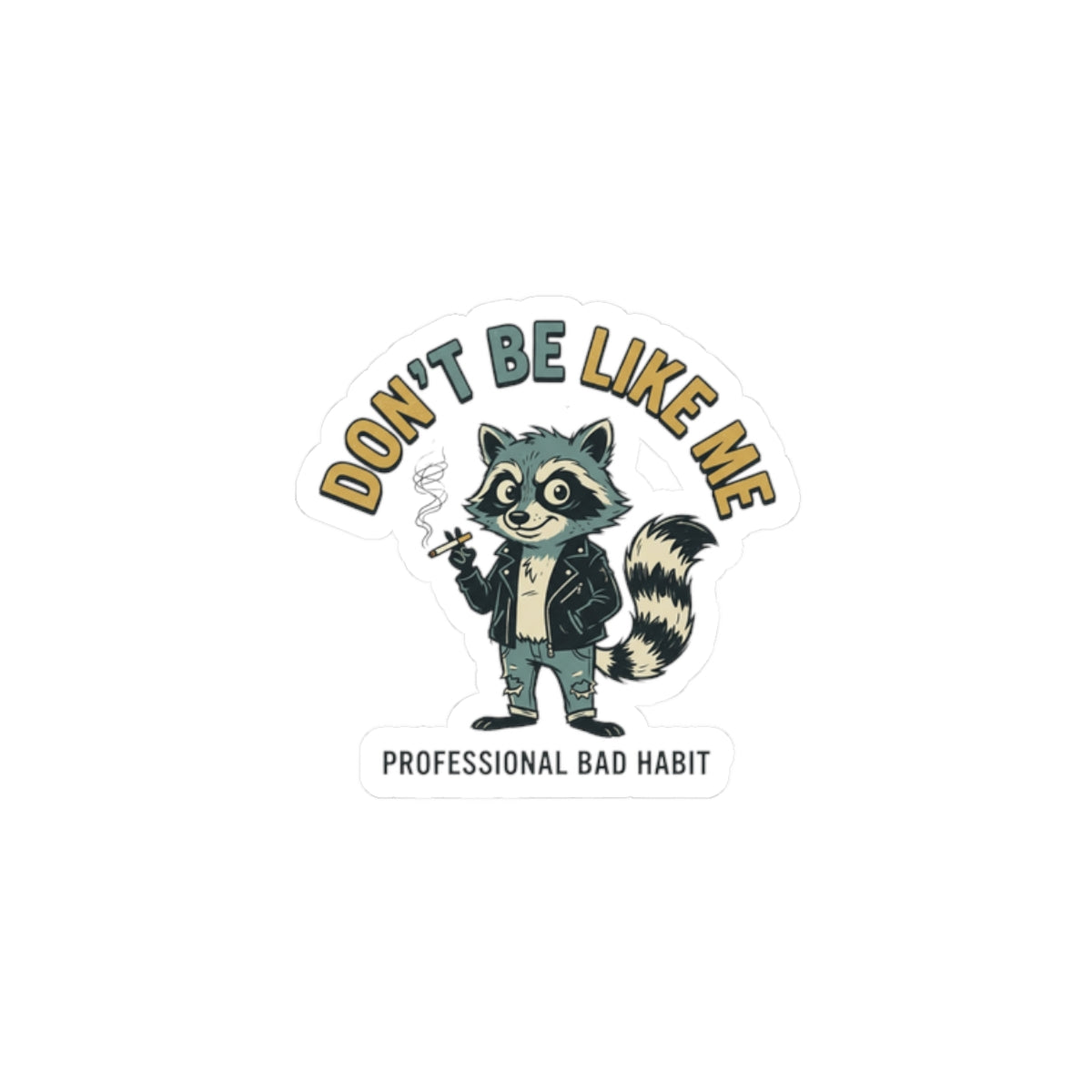 Dont Be Like Me Racoon Sticker | absurdist animal, smoking, ironic alt meme