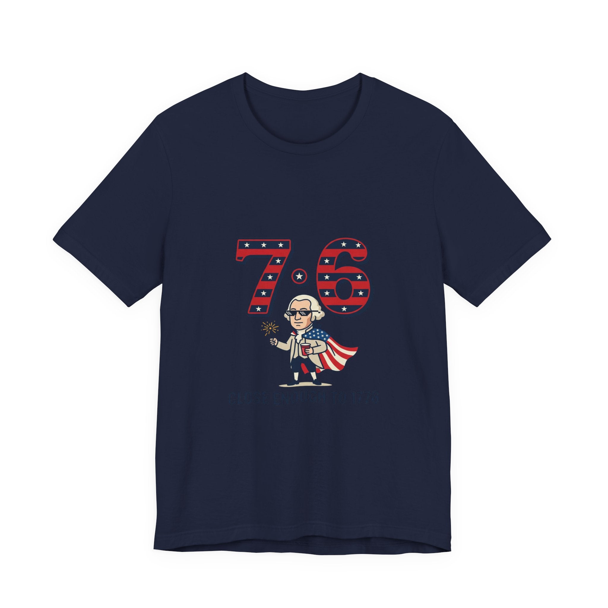 76 Close Enough to 1776 Tee | 1776 Patriotic Meme, Vintage Independence Shirt