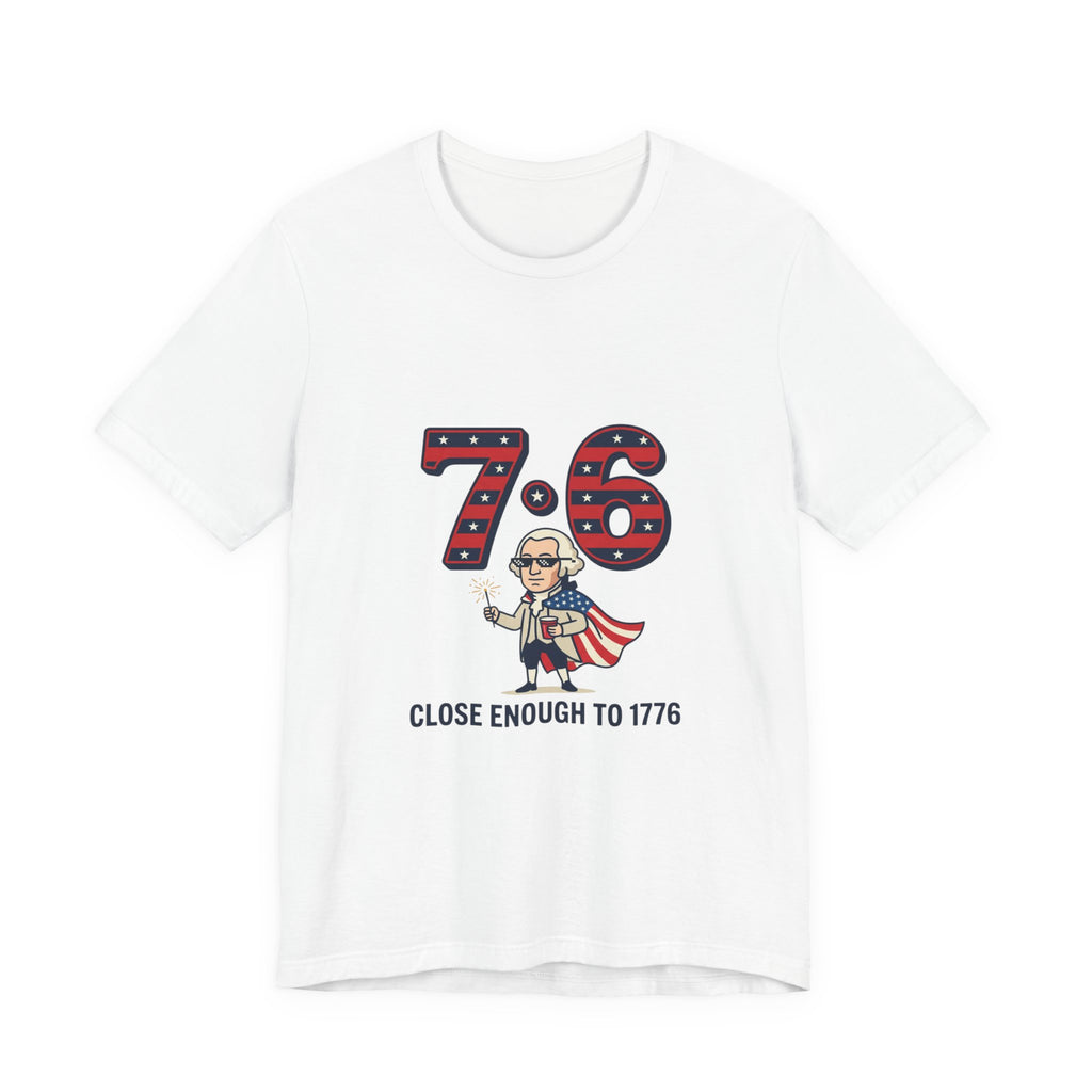 76 Close Enough to 1776 Tee | 1776 Patriotic Meme, Vintage Independence Shirt