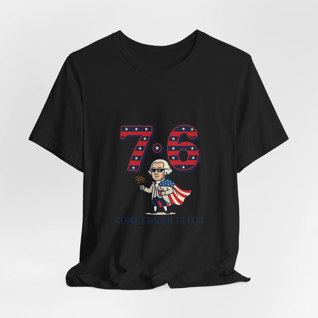 76 Close Enough to 1776 Tee | 1776 Patriotic Meme, Vintage Independence Shirt