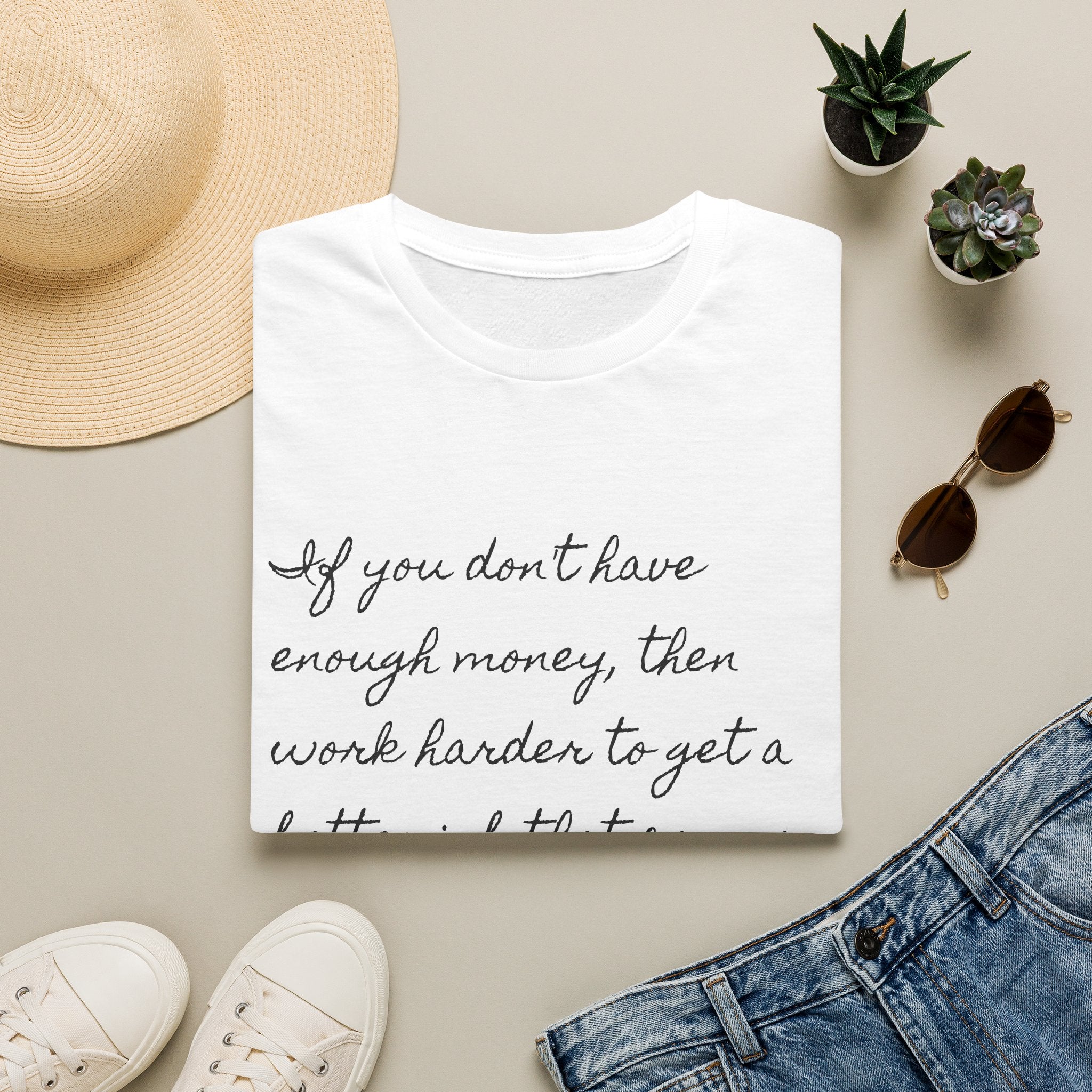 Inspirational Script T-Shirt — "If you don't have enough money, then work harder" Minimalist Quote Tee