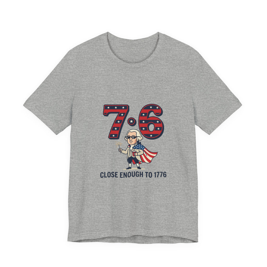76 Close Enough to 1776 Tee | 1776 Patriotic Meme, Vintage Independence Shirt
