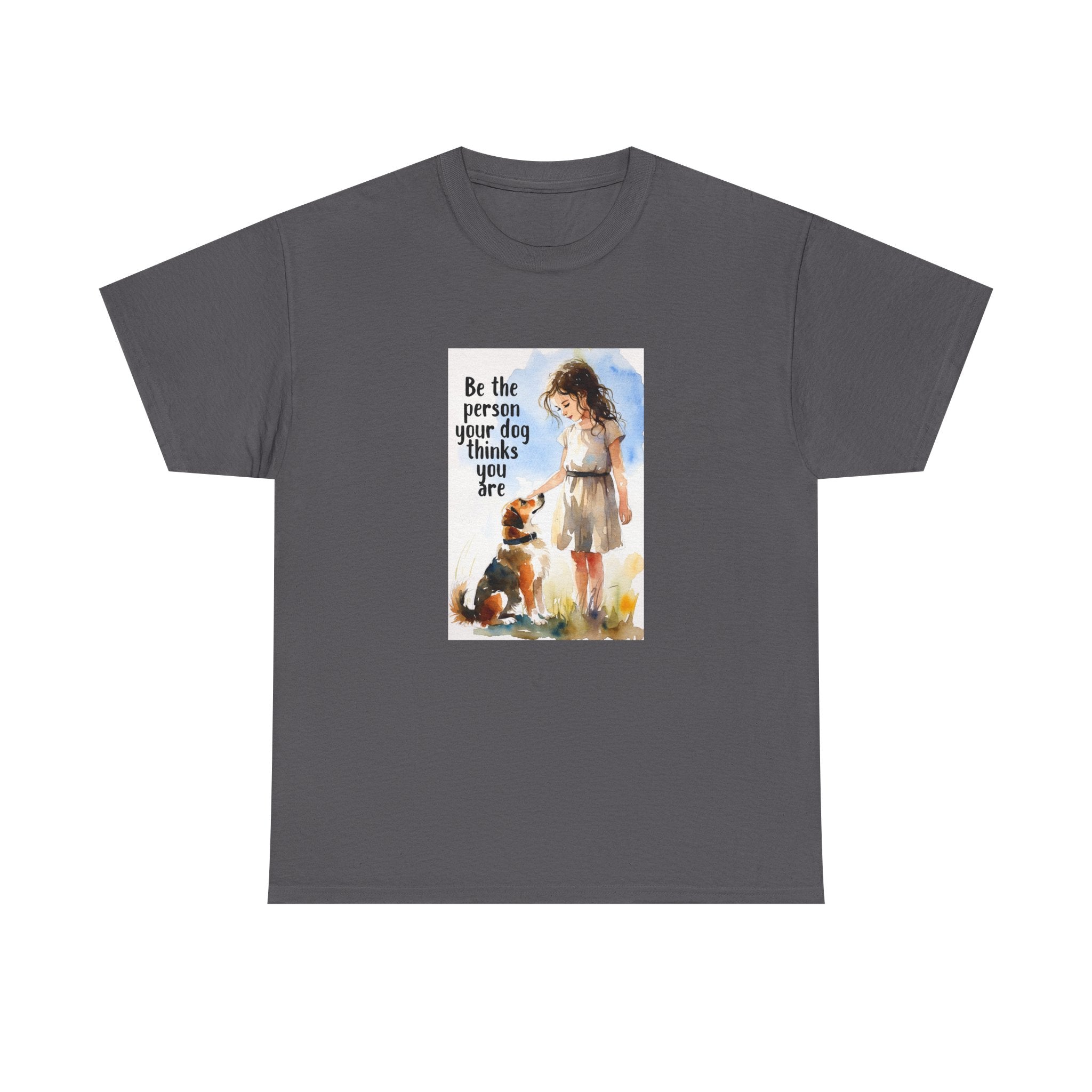 Dog Lover Watercolor Tee - Be the person your dog thinks you are