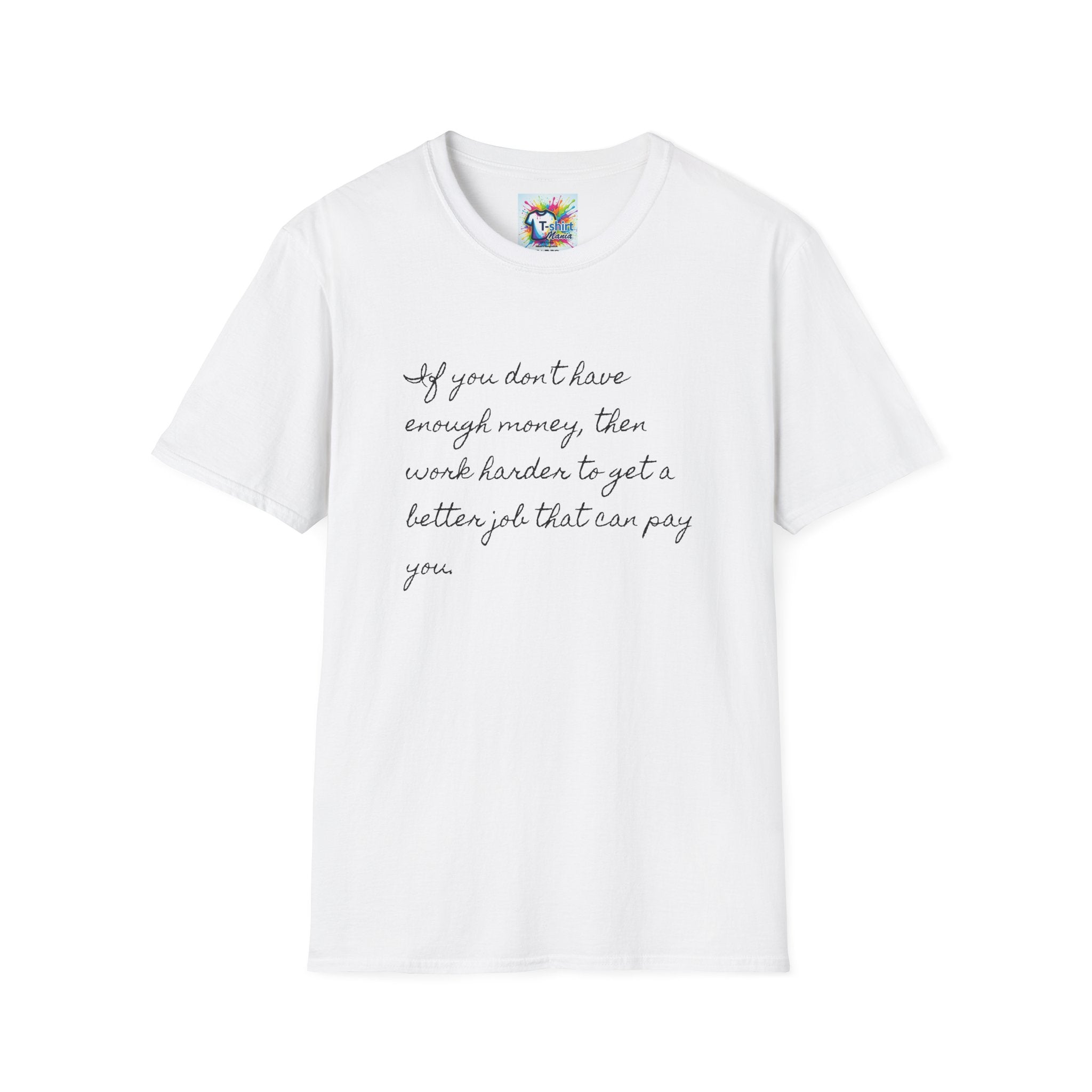 Inspirational Script T-Shirt — "If you don't have enough money, then work harder" Minimalist Quote Tee