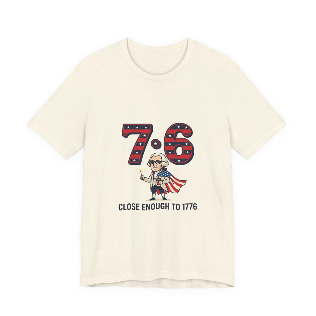 76 Close Enough to 1776 Tee | 1776 Patriotic Meme, Vintage Independence Shirt