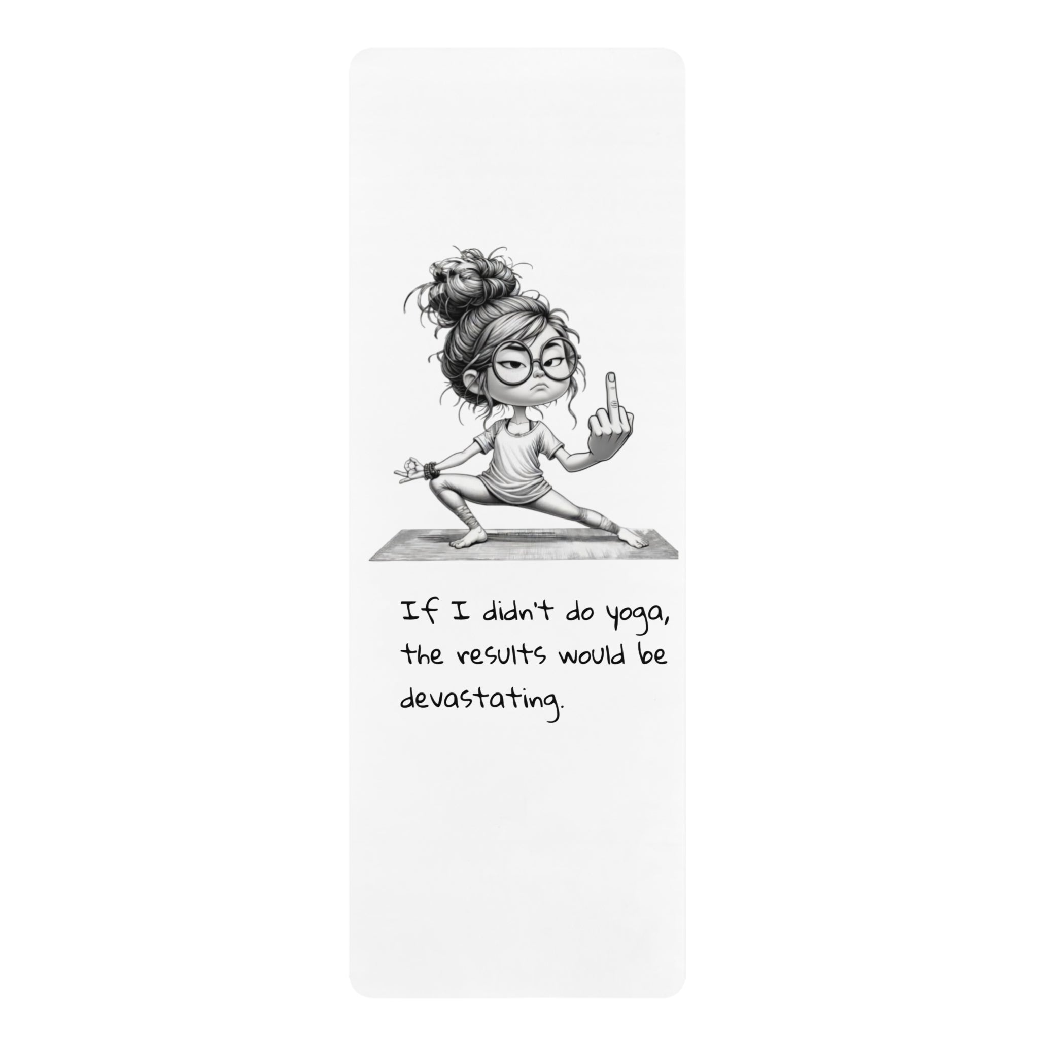 Funny Yoga Mat — 'If I didn't do yoga, the results would be devastating' Cartoon Pose Mat