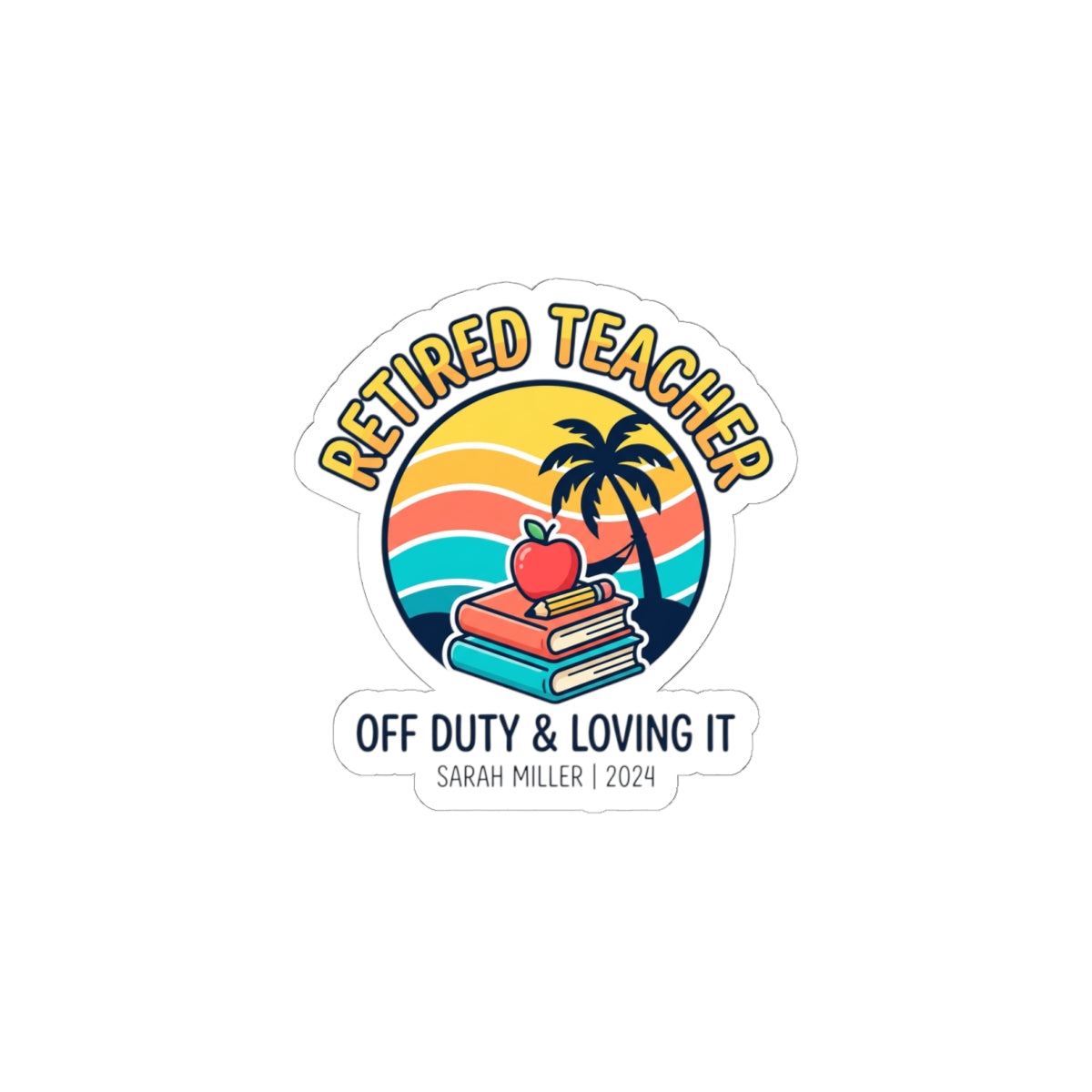 Retired Teacher Sticker | Off Duty & Loving It, Retirement Beach Vibes